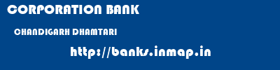 CORPORATION BANK  CHANDIGARH DHAMTARI    banks information 